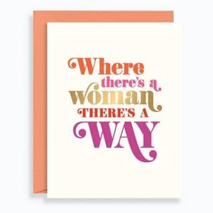 Where There's A Woman Encouragement Card