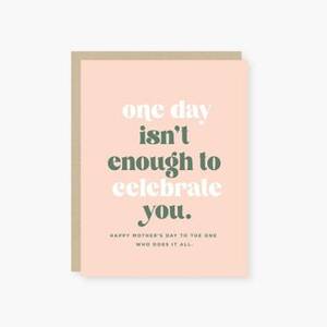 One Day Isn't Enough Mother's Day Card