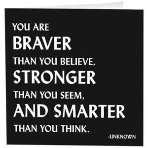 Braver Stronger...