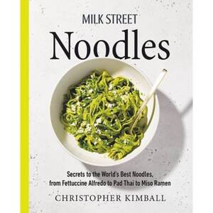 Milk Street Noodles: Secrets to the World's Best Noodles