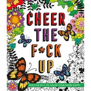 Cheer The F*ck Up Coloring Book